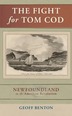 Lupta pentru Tom Cod: Newfoundland în Revoluția Americană - The Fight for Tom Cod: Newfoundland in the American Revolution
