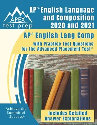 AP English Language and Composition 2020 și 2021: AP English Lang Comp with Practice Test Questions for the Advanced Placement Test [Include Detaile - AP English Language and Composition 2020 and 2021: AP English Lang Comp with Practice Test Questions for the Advanced Placement Test [Includes Detaile