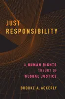 Responsabilitate justă: O teorie a drepturilor omului pentru justiția globală - Just Responsibility: A Human Rights Theory of Global Justice