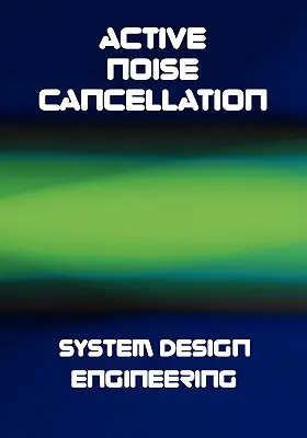 Ingineria proiectării sistemului de anulare activă a zgomotului (ANC) - Active Noise Cancellation (ANC) System Design Engineering