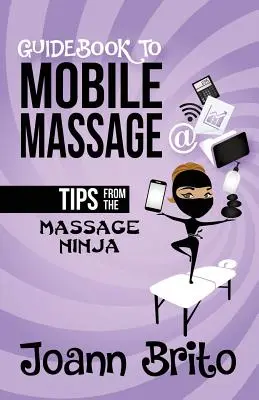 Ghid pentru masajul mobil: Sfaturi de la Ninja Masajului - Guidebook To Mobile Massage: Tips From The Massage Ninja