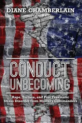 Conduct Unbecoming: Violul, tortura și tulburarea de stres posttraumatic de la comandanții militari - Conduct Unbecoming: Rape, Torture, and Post Traumatic Stress Disorder from Military Commanders
