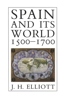 Spania și lumea sa, 1500-1700: Eseuri selectate - Spain and Its World, 1500-1700: Selected Essays