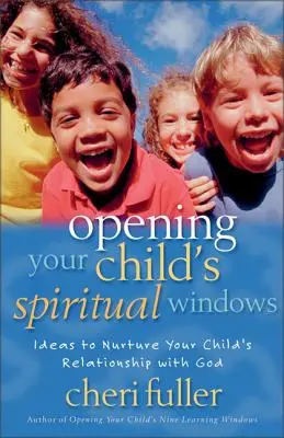 Deschiderea ferestrelor spirituale ale copilului tău: Idei pentru a hrăni relația copilului tău cu Dumnezeu - Opening Your Child's Spiritual Windows: Ideas to Nurture Your Child's Relationship with God