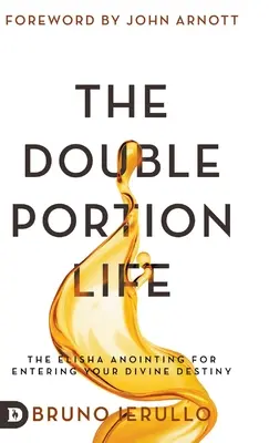 Viața cu porție dublă: Ungerea Elisei pentru intrarea în destinul tău divin - The Double Portion Life: The Elisha Anointing for Entering Your Divine Destiny