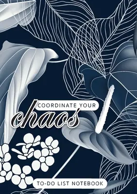 Coordonează-ți haosul - To-Do List Notebook: 120 Pages Lined Undated To-Do List Organizer with Priority Lists (A5 mediu - 5.83X8.27 - Leaves and Flow - Coordinate Your Chaos - To-Do List Notebook: 120 Pages Lined Undated To-Do List Organizer with Priority Lists (Medium A5 - 5.83X8.27 - Leaves and Flow