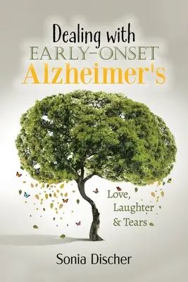 Confruntarea cu boala Alzheimer cu debut precoce: Dragoste, râsete și lacrimi - Dealing with Early Onset Alzheimer's: Love, Laughter & Tears