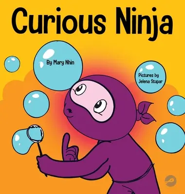 Curious Ninja: O carte de învățare socio-emoțională pentru copii despre combaterea plictiselii și învățarea de lucruri noi - Curious Ninja: A Social Emotional Learning Book For Kids About Battling Boredom and Learning New Things