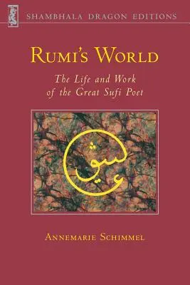 Lumea lui Rumi: Viața și opera celui mai mare poet sufi - Rumi's World: The Life and Works of the Greatest Sufi Poet