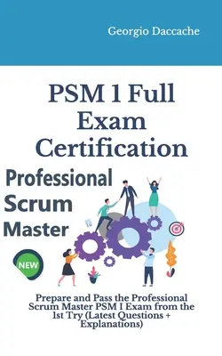 PSM(R) 1 Examen complet de certificare: Pregătiți-vă și treceți examenul Professional Scrum Master PSM I de la prima încercare - PSM(R) 1 Full Exam Certification: Prepare and Pass the Professional Scrum Master PSM I Exam from the 1st Try