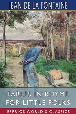 Fabule în versuri pentru cei mici (Esprios Classics) - Fables in Rhyme for Little Folks (Esprios Classics)