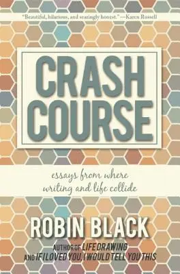 Crash Course: Eseuri din Where Writing and Life Collide (Unde scrisul și viața se ciocnesc) - Crash Course: Essays from Where Writing and Life Collide