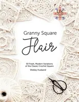 Granny Square Flair UK Terms Edition: 50 de variații proaspete și moderne ale pătratului clasic de croșetat - Granny Square Flair UK Terms Edition: 50 Fresh, Modern Variations of the Classic Crochet Square