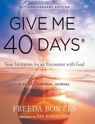 Dă-mi 40 de zile: A Reader's 40 Day Personal Journey-20th Anniversary Edition: Invitația ta pentru o întâlnire cu Dumnezeu - Give Me 40 Days: A Reader's 40 Day Personal Journey-20th Anniversary Edition: Your Invitation For An Encounter With God