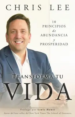 Transforma Tu Vida: 10 Principii De Abundanță Și Prosperitate - Transforma Tu Vida: 10 Principios De Abundancia Y Prosperidad