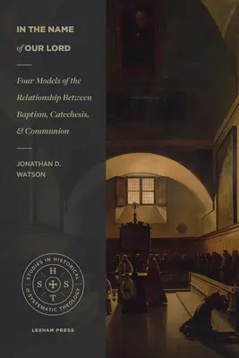 În numele Domnului nostru: Patru modele ale relației dintre Botez, Cateheză și Împărtășanie - In the Name of Our Lord: Four Models of the Relationship Between Baptism, Catechesis, and Communion