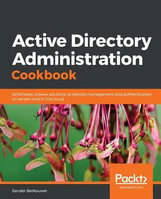 Carte de bucate pentru administrarea Active Directory - Active Directory Administration Cookbook