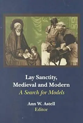 Sanctitatea laică, medievală și modernă: o căutare de modele - Lay Sanctity, Medieval and Modern: A Search for Models