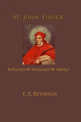 St. John Fisher: Reformator, umanist, martir - St. John Fisher: Reformer, Humanist, Martyr
