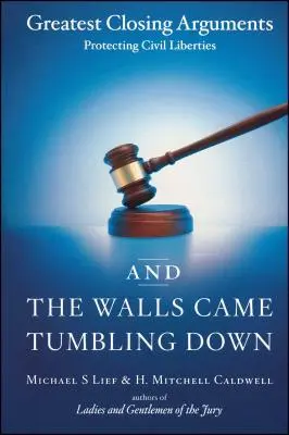 And the Walls Came Tumbling Down: Cele mai bune pledoarii finale pentru protejarea libertăților civile - And the Walls Came Tumbling Down: Greatest Closing Arguments Protecting Civil Liberties