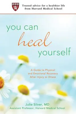 Te poți vindeca singură: A Guide to Physical and Emotional Recovery After Injury or Illness - You Can Heal Yourself: A Guide to Physical and Emotional Recovery After Injury or Illness