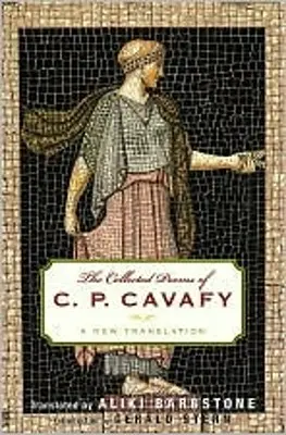 The Collected Poems of C. P. Cavafy: O nouă traducere - The Collected Poems of C. P. Cavafy: A New Translation