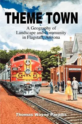 Theme Town: O geografie a peisajului și a comunității din Flagstaff, Arizona - Theme Town: A Geography of Landscape and Community in Flagstaff, Arizona