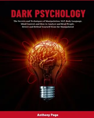 Psihologia întunecată: Secretele și tehnicile manipulării, NLP, limbajul corpului, controlul minții și cum să analizezi și să citești oamenii. Dete - Dark Psychology: The Secrets and Techniques of Manipulation, NLP, Body Language, Mind Control, and How to Analyze and Read People. Dete