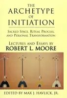 Arhetipul inițierii: Spațiul sacru, procesul ritual și transformarea personală - The Archetype of Initiation: Sacred Space, Ritual Process, and Personal Transformation