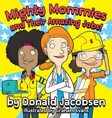 Mighty Mommies and Their Amazing Jobs: O carte cu cariere STEM pentru copii - Mighty Mommies and Their Amazing Jobs: A STEM Career Book for Kids