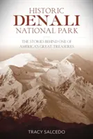 Historic Denali National Park and Preserve: Poveștile din spatele uneia dintre marile comori ale Americii - Historic Denali National Park and Preserve: The Stories Behind One of America's Great Treasures
