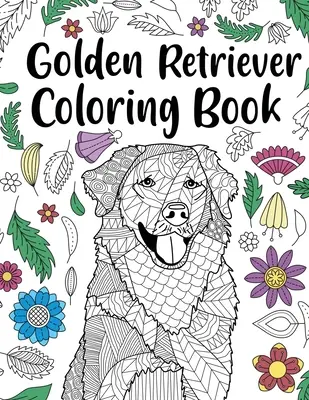 Golden Retriever Carte de colorat: Carte de colorat pentru adulți, Cadouri pentru iubitorii de câini, Pagini de colorat cu mandale florale, Regatul animalelor, Mama câinilor, Cadou pentru proprietarii de animale de companie - Golden Retriever Coloring Book: Adult Coloring Book, Dog Lover Gifts, Floral Mandala Coloring Pages, Animal Kingdom, Dog Mom, Pet Owner Gift