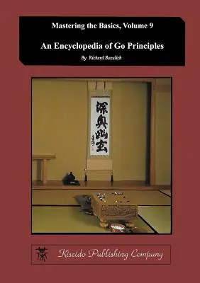 Enciclopedia principiilor jocului de go (Mastering the Basics) (Volumul 9) - Encyclopedia of Go Principles (Mastering the Basics) (Volume 9)