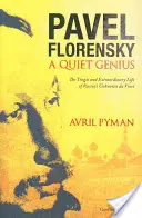 Pavel Florensky: Un geniu tăcut: Viața tragică și extraordinară a lui da Vinci necunoscut al Rusiei - Pavel Florensky: A Quiet Genius: The Tragic and Extraordinary Life of Russia's Unknown da Vinci