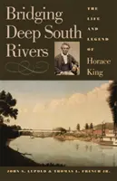 Unirea râurilor din sudul profund: Viața și legenda lui Horace King - Bridging Deep South Rivers: The Life and Legend of Horace King
