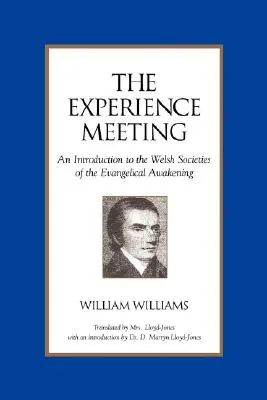 Întâlnirea experienței: O introducere în societățile galeze ale trezirii evanghelice (An Introduction to the Welsh Societies of the Evangelical Awakening) - The Experience Meeting: An Introduction to the Welsh Societies of the Evangelical Awakening