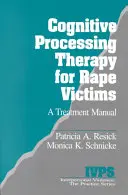 Terapia de procesare cognitivă pentru victimele violului: Un manual de tratament - Cognitive Processing Therapy for Rape Victims: A Treatment Manual