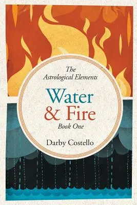 Apă și foc: Elementele astrologice Cartea 1 - Water and Fire: The Astrological Elements Book 1