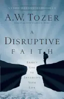 O credință tulburătoare: Așteaptă-te ca Dumnezeu să îți întrerupă viața - A Disruptive Faith: Expect God to Interrupt Your Life