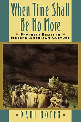 When Time Shall Be No More: Credința în profeție în cultura americană modernă - When Time Shall Be No More: Prophecy Belief in Modern American Culture