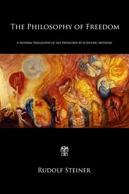 Filosofia libertății: O filosofie modernă a vieții dezvoltată prin metode științifice - The Philosophy of Freedom: A Modern Philosophy of Life Developed by Scientific Methods