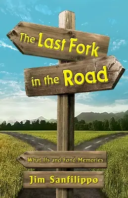 Ultima furcă în drum: Ce-ar fi fost dacă și amintiri plăcute - The Last Fork in the Road: What Ifs and Fond Memories