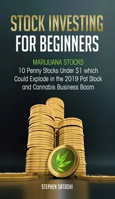 Investiții în acțiuni pentru începători: Acțiuni de marijuana - 10 acțiuni penny sub 1 $ care ar putea exploda în 2019 Pot Stock și Cannabis Business Boom - Stock Investing for Beginners: Marijuana Stocks - 10 Penny Stocks Under $1 which Could Explode in the 2019 Pot Stock and Cannabis Business Boom