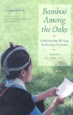 Bamboo Among the Oaks: Scrieri contemporane ale americanilor Hmong - Bamboo Among the Oaks: Contemporary Writing by Hmong Americans
