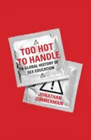 Too Hot to Handle: O istorie globală a educației sexuale - Too Hot to Handle: A Global History of Sex Education