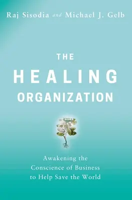 The Healing Organization: Trezirea conștiinței întreprinderilor pentru a ajuta la salvarea lumii - The Healing Organization: Awakening the Conscience of Business to Help Save the World