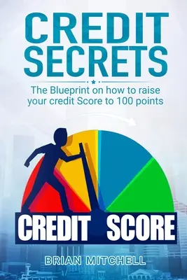 Secretele creditului: Planul despre cum să vă ridicați scorul de credit la 100 de puncte - Credit Secrets: The Blueprint on how to raise your credit score to 100 points