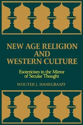 Religia New Age și cultura occidentală: Esoterismul în oglinda gândirii seculare - New Age Religion and Western Culture: Esotericism in the Mirror of Secular Thought