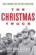 Armistițiul de Crăciun: Mit, memorie și Primul Război Mondial (The Christmas Truce: Myth, Memory, and the First World War) - The Christmas Truce: Myth, Memory, and the First World War