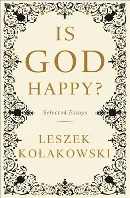 Este Dumnezeu fericit? Eseuri alese - Is God Happy?: Selected Essays